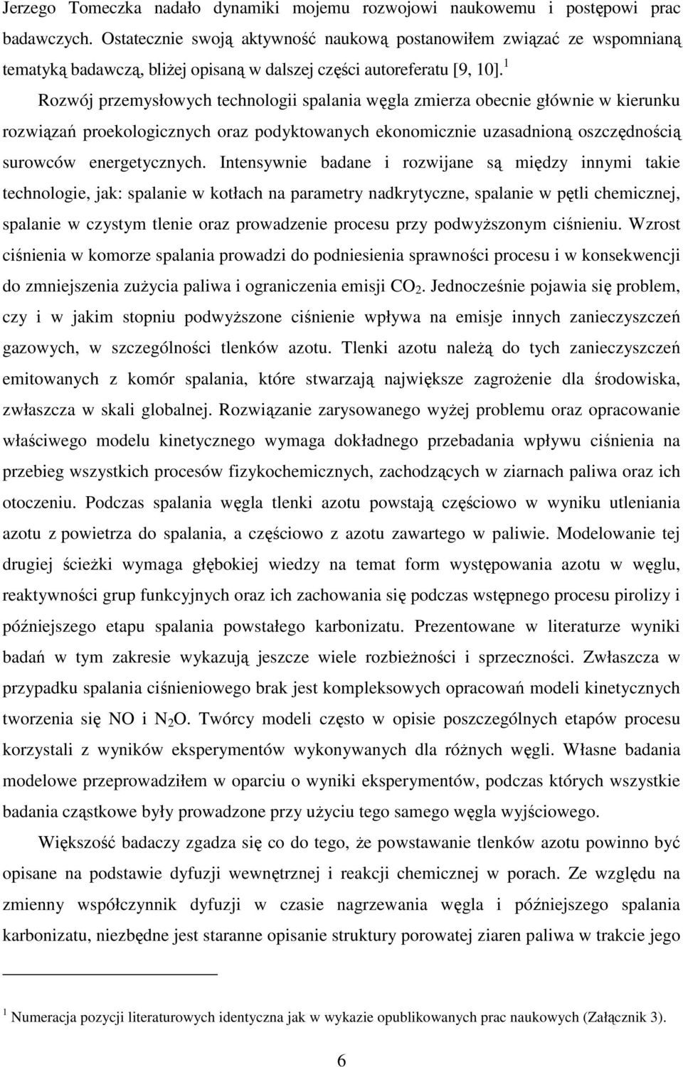 1 Rozwój przemysłowych technologii spalania węgla zmierza obecnie głównie w kierunku rozwiązań proekologicznych oraz podyktowanych ekonomicznie uzasadnioną oszczędnością surowców energetycznych.