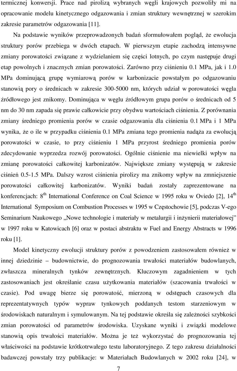 Na podstawie wyników przeprowadzonych badań sformułowałem pogląd, Ŝe ewolucja struktury porów przebiega w dwóch etapach.