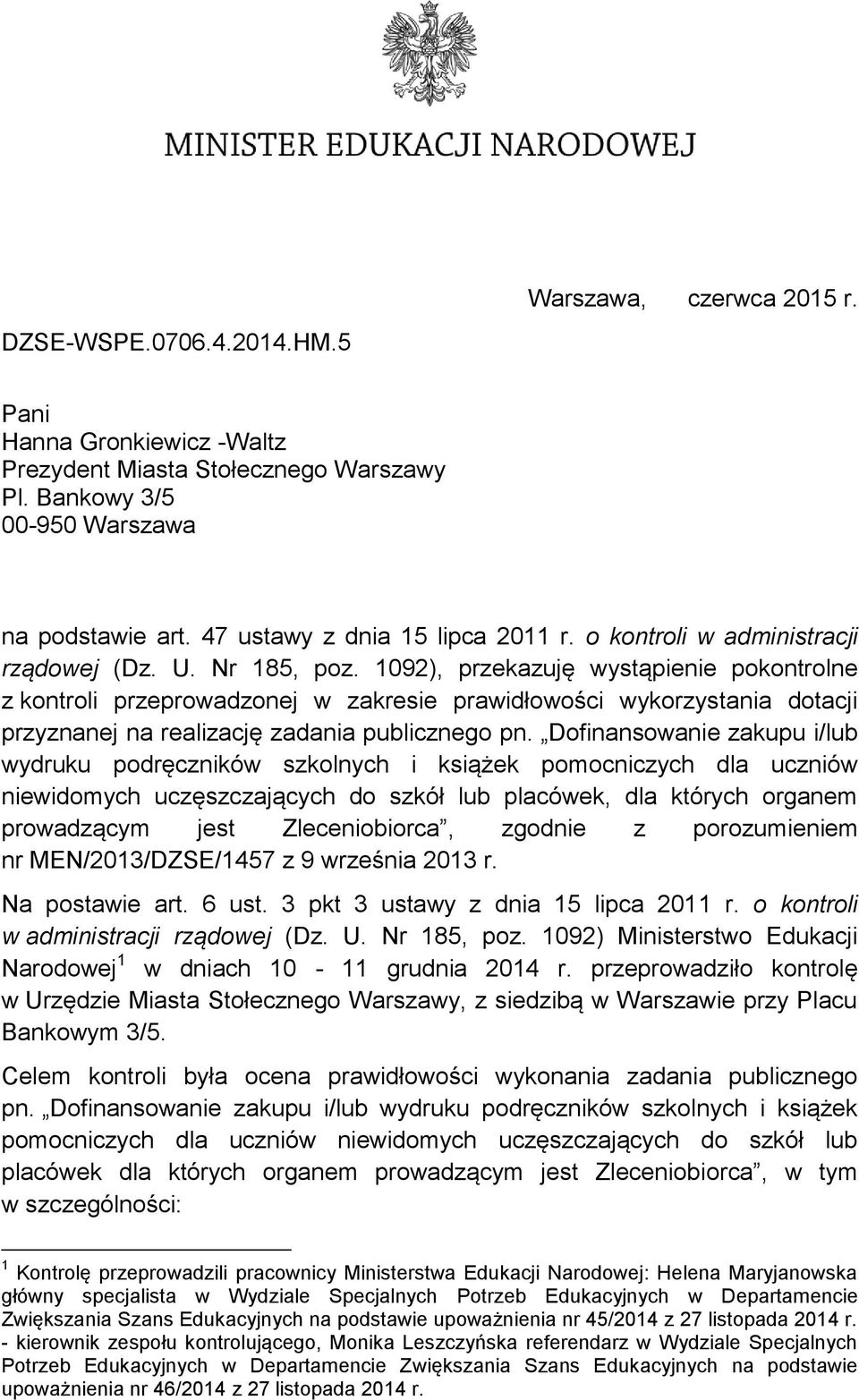 1092), przekazuję wystąpienie pokontrolne z kontroli przeprowadzonej w zakresie prawidłowości wykorzystania dotacji przyznanej na realizację zadania publicznego pn.