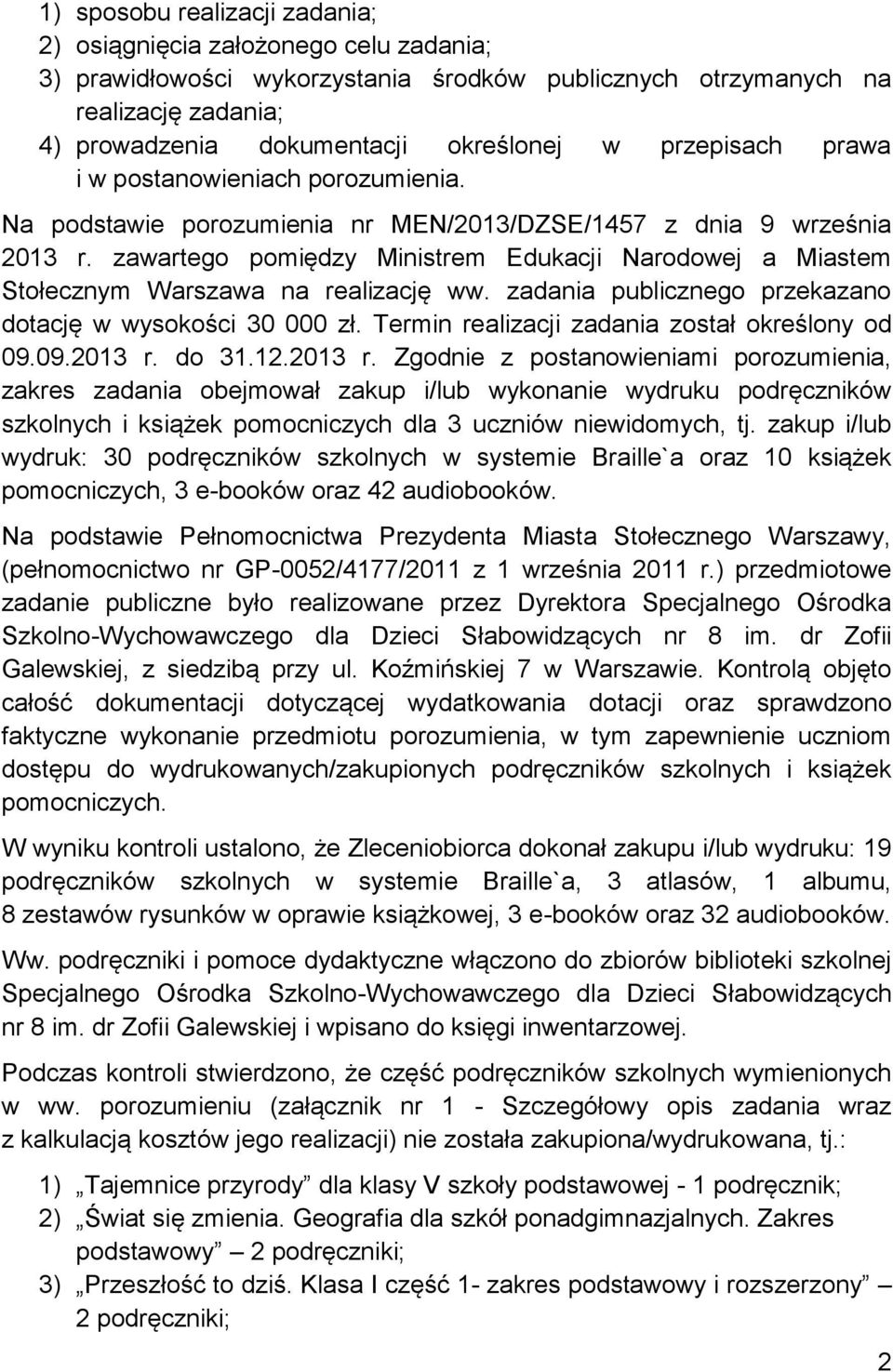 zawartego pomiędzy Ministrem Edukacji Narodowej a Miastem Stołecznym Warszawa na realizację ww. zadania publicznego przekazano dotację w wysokości 30 000 zł.