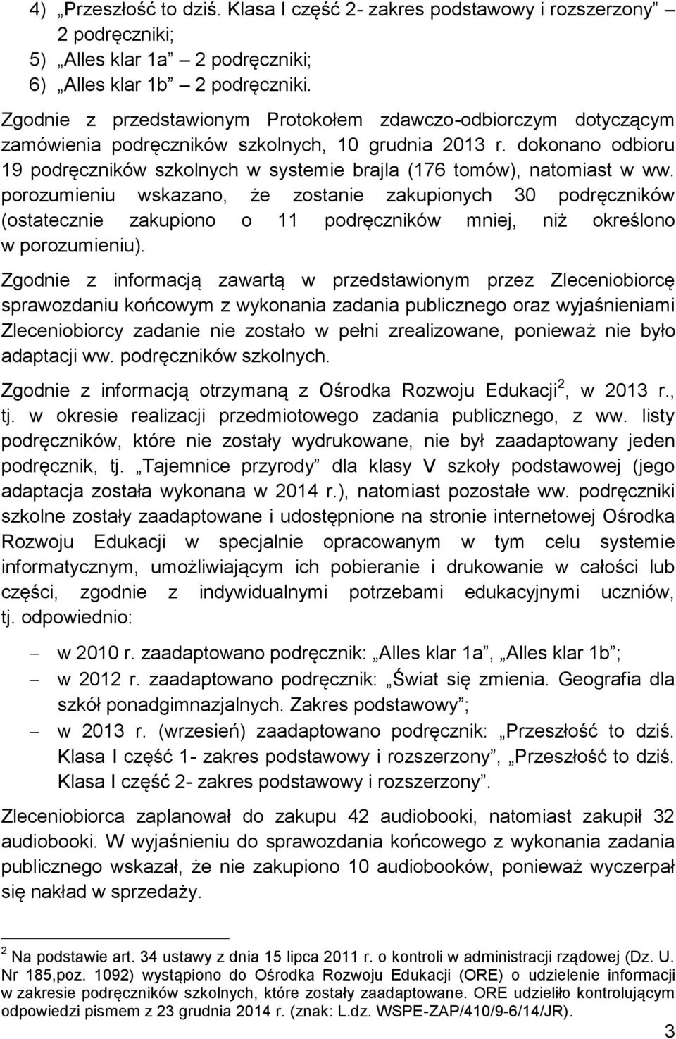 dokonano odbioru 19 podręczników szkolnych w systemie brajla (176 tomów), natomiast w ww.