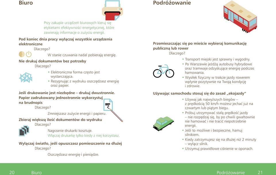 Rezygnując z wydruku oszczędzasz energię oraz papier. Jeśli drukowanie jest niezbędne drukuj dwustronnie.