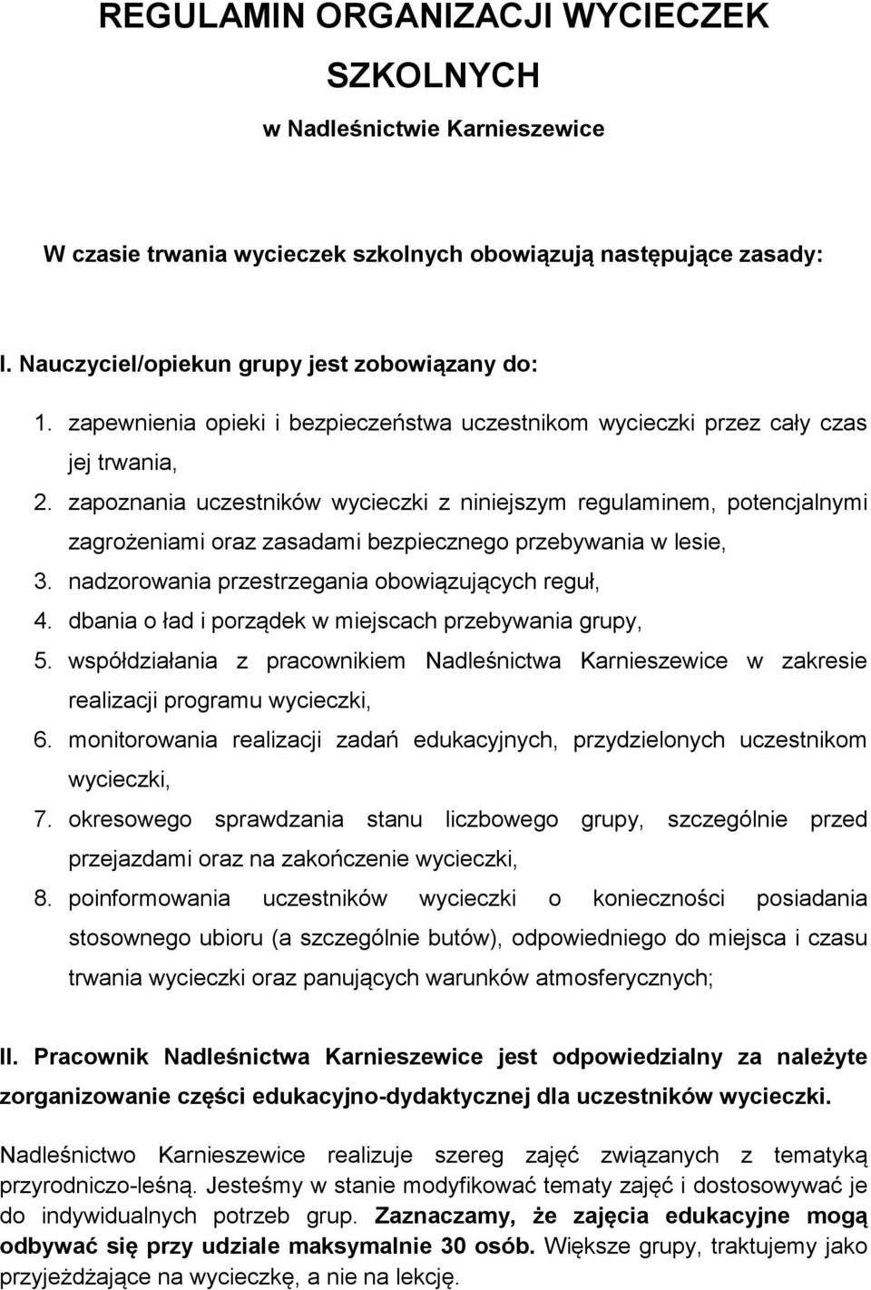 zapoznania uczestników wycieczki z niniejszym regulaminem, potencjalnymi zagrożeniami oraz zasadami bezpiecznego przebywania w lesie, 3. nadzorowania przestrzegania obowiązujących reguł, 4.