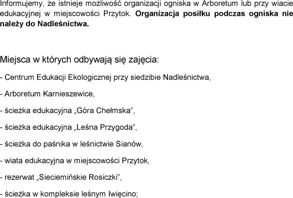 Miejsca w których odbywają się zajęcia: - Centrum Edukacji Ekologicznej przy siedzibie Nadleśnictwa, - Arboretum Karnieszewice, -