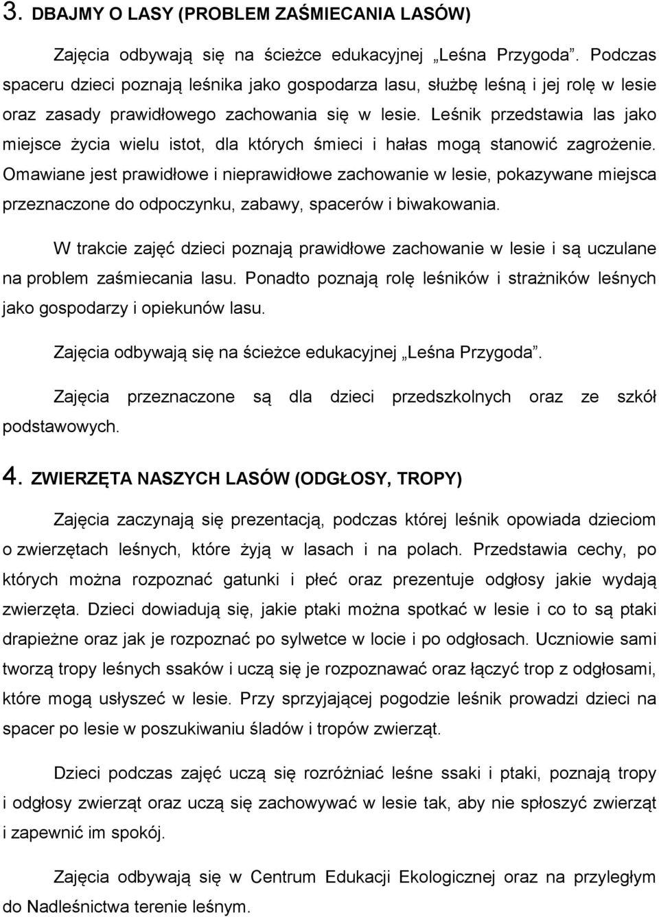 Leśnik przedstawia las jako miejsce życia wielu istot, dla których śmieci i hałas mogą stanowić zagrożenie.