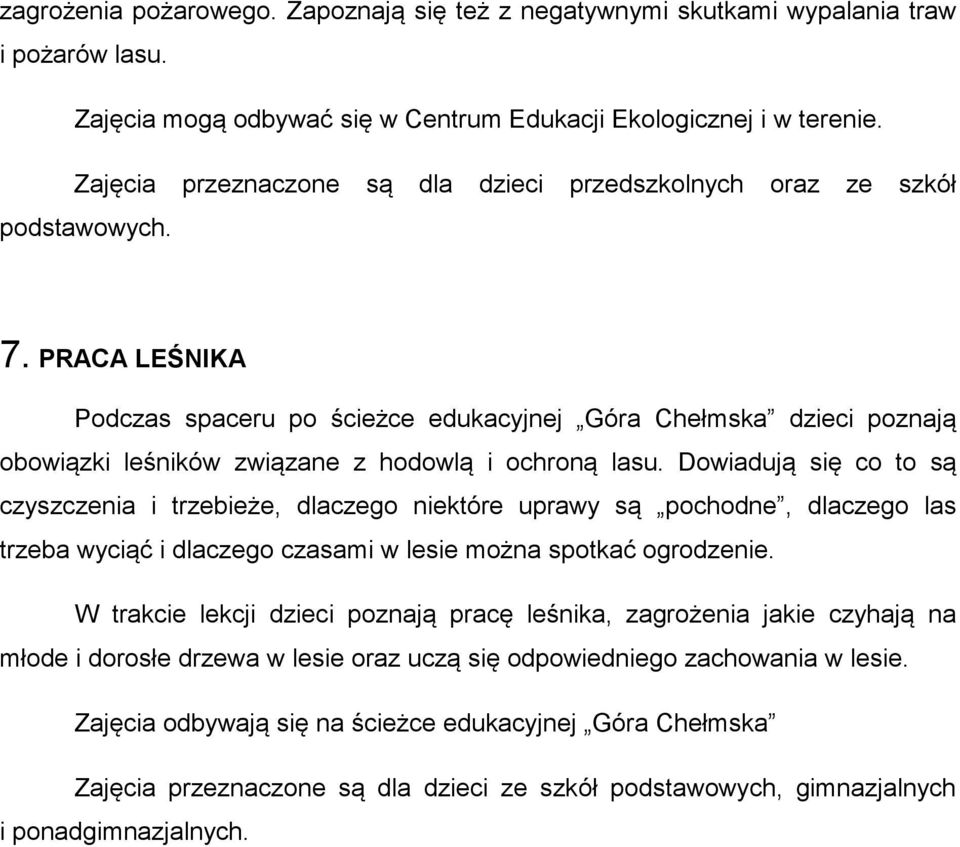 PRACA LEŚNIKA Podczas spaceru po ścieżce edukacyjnej Góra Chełmska dzieci poznają obowiązki leśników związane z hodowlą i ochroną lasu.