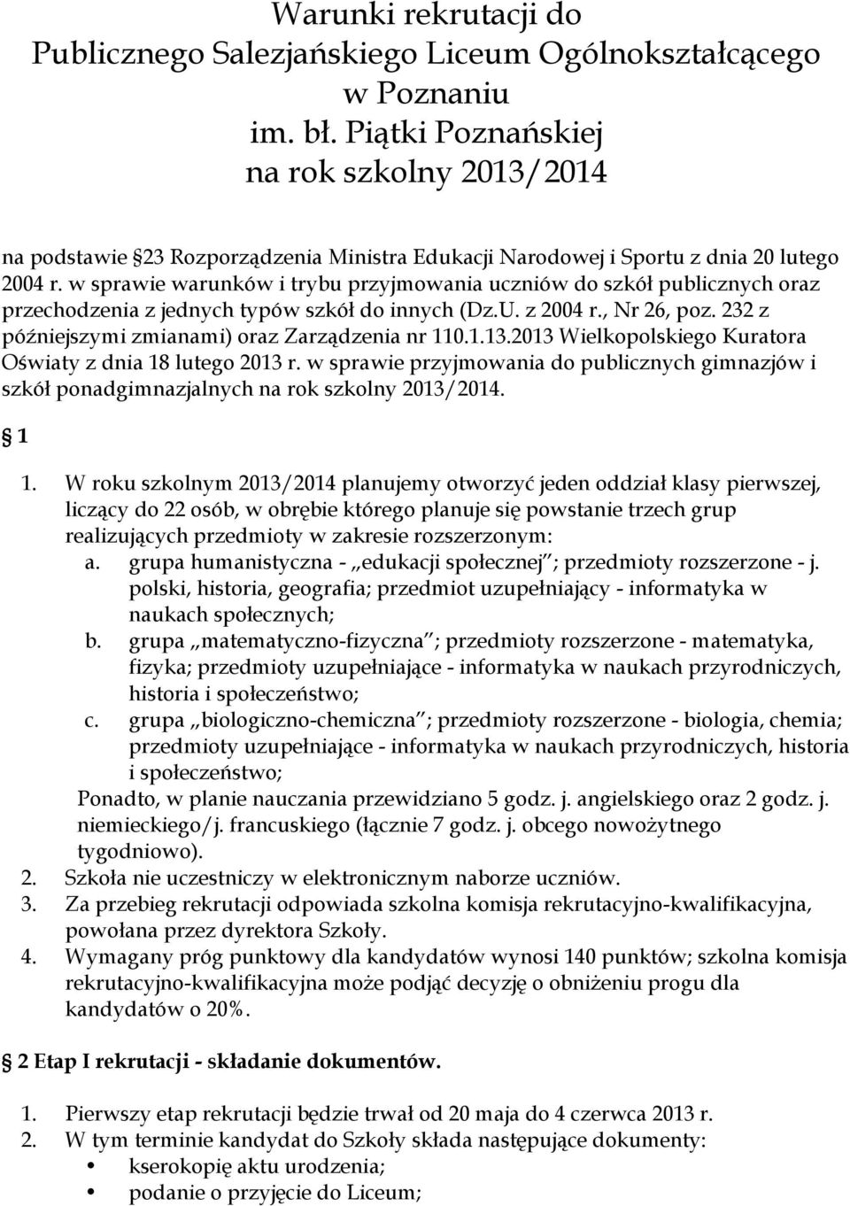 w sprawie warunków i trybu przyjmowania uczniów do szkół publicznych oraz przechodzenia z jednych typów szkół do innych (Dz.U. z 2004 r., Nr 26, poz.