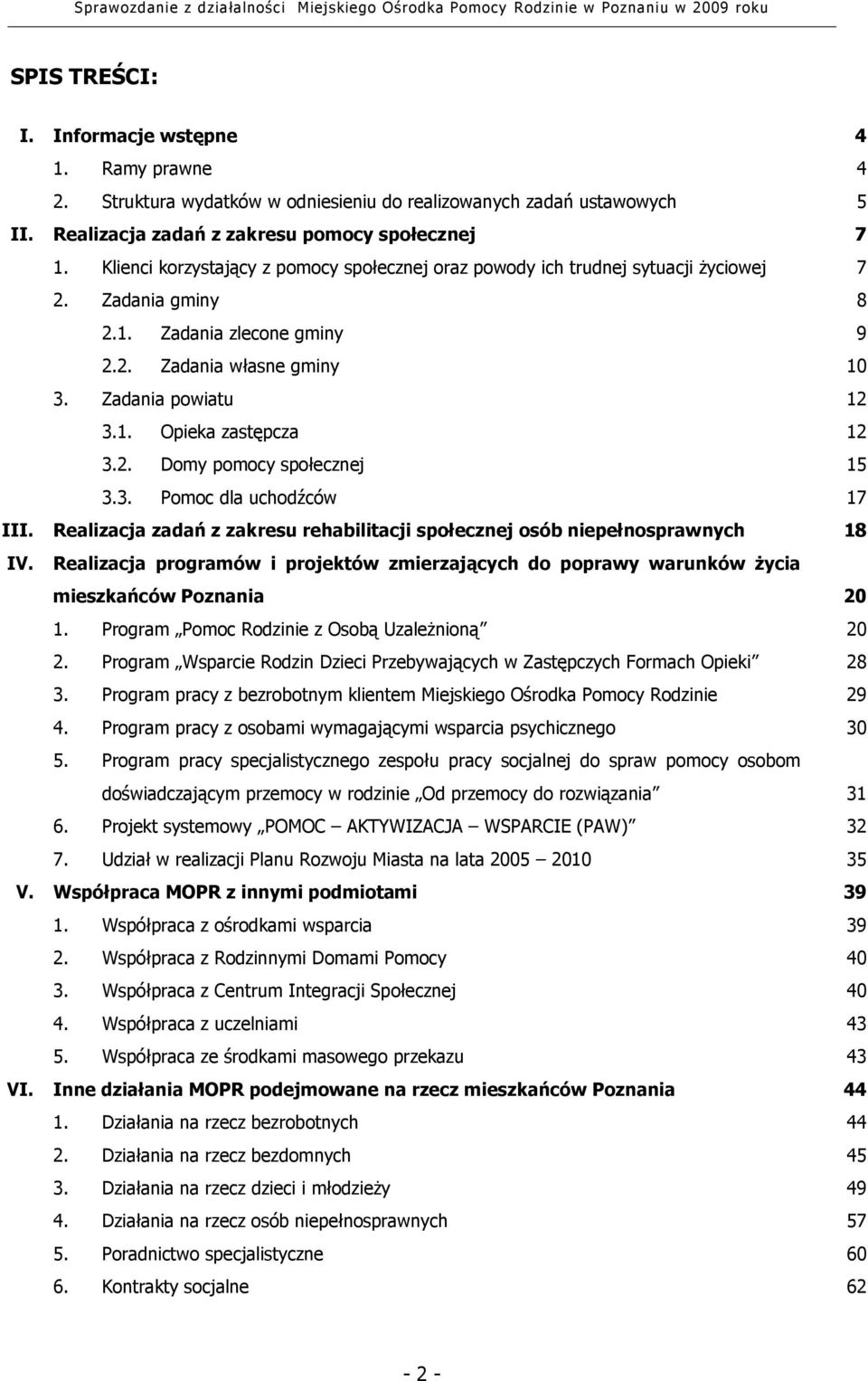 2. Domy pomocy społecznej 15 3.3. Pomoc dla uchodźców 17 III. Realizacja zadań z zakresu rehabilitacji społecznej osób niepełnosprawnych 18 IV.