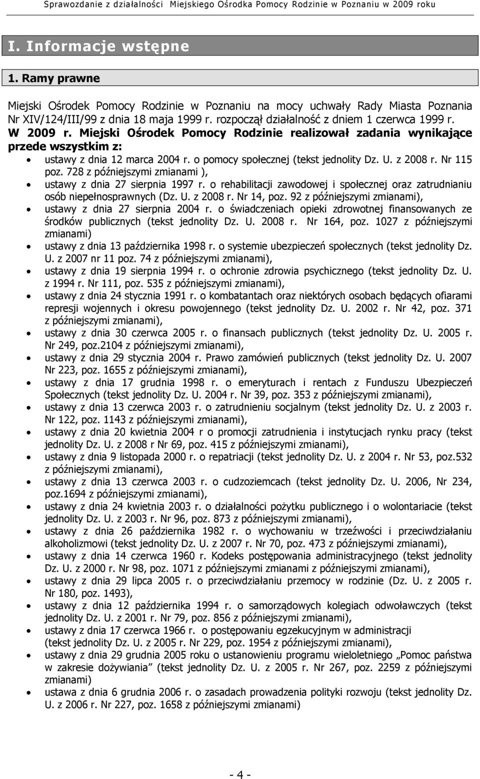 o pomocy społecznej (tekst jednolity Dz. U. z 2008 r. Nr 115 poz. 728 z późniejszymi zmianami ), ustawy z dnia 27 sierpnia 1997 r.