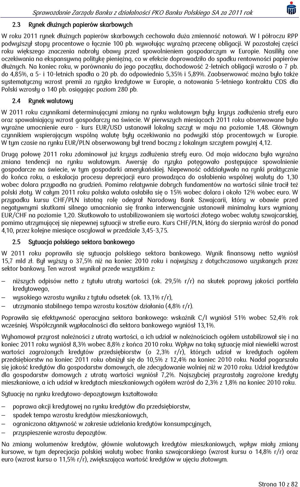 Nasiliły one oczekiwania na ekspansywną politykę pieniężną, co w efekcie doprowadziło do spadku rentowności papierów dłużnych.