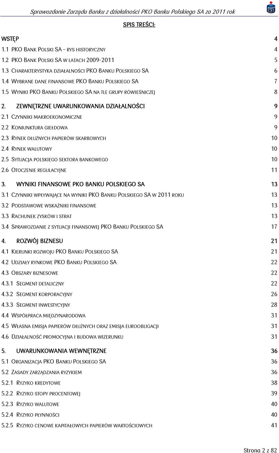 2 KONIUNKTURA GIEŁDOWA 9 2.3 RYNEK DŁUŻNYCH PAPIERÓW SKARBOWYCH 10 2.4 RYNEK WALUTOWY 10 2.5 SYTUACJA POLSKIEGO SEKTORA BANKOWEGO 10 2.6 OTOCZENIE REGULACYJNE 11 3.