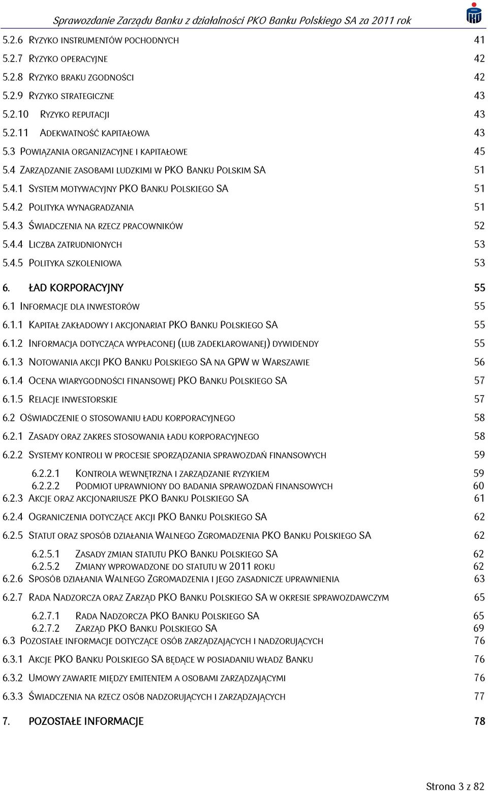 4.4 LICZBA ZATRUDNIONYCH 53 5.4.5 POLITYKA SZKOLENIOWA 53 6. ŁAD KORPORACYJNY 55 6.1 INFORMACJE DLA INWESTORÓW 55 6.1.1 KAPITAŁ ZAKŁADOWY I AKCJONARIAT PKO BANKU POLSKIEGO SA 55 6.1.2 INFORMACJA DOTYCZĄCA WYPŁACONEJ (LUB ZADEKLAROWANEJ) DYWIDENDY 55 6.