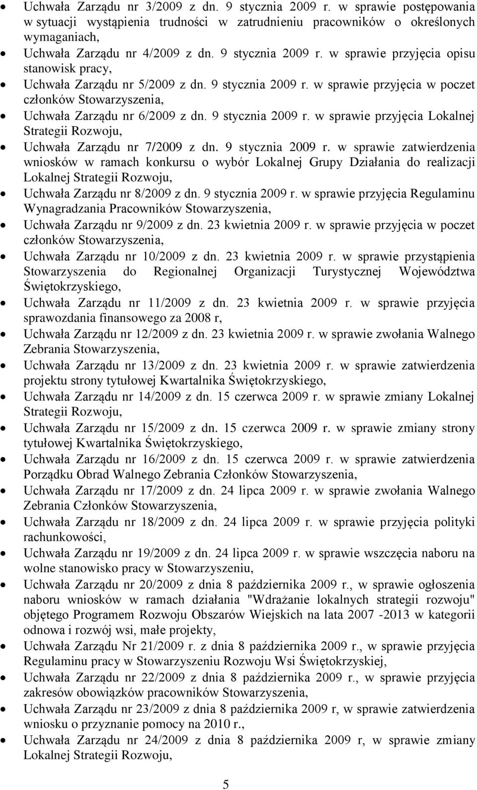 9 stycznia 2009 r. w sprawie przyjęcia Lokalnej Strategii Rozwoju, Uchwała Zarządu nr 7/2009 z dn. 9 stycznia 2009 r.