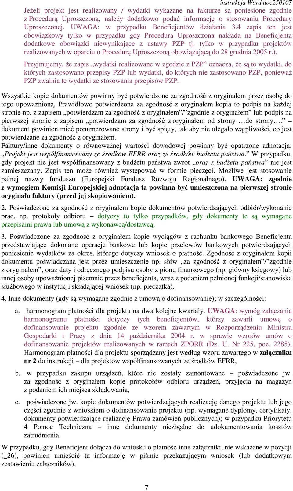 tylko w przypadku projektów realizowanych w oparciu o Procedurę Uproszczoną obowiązującą do 28 grudnia 2005 r.).