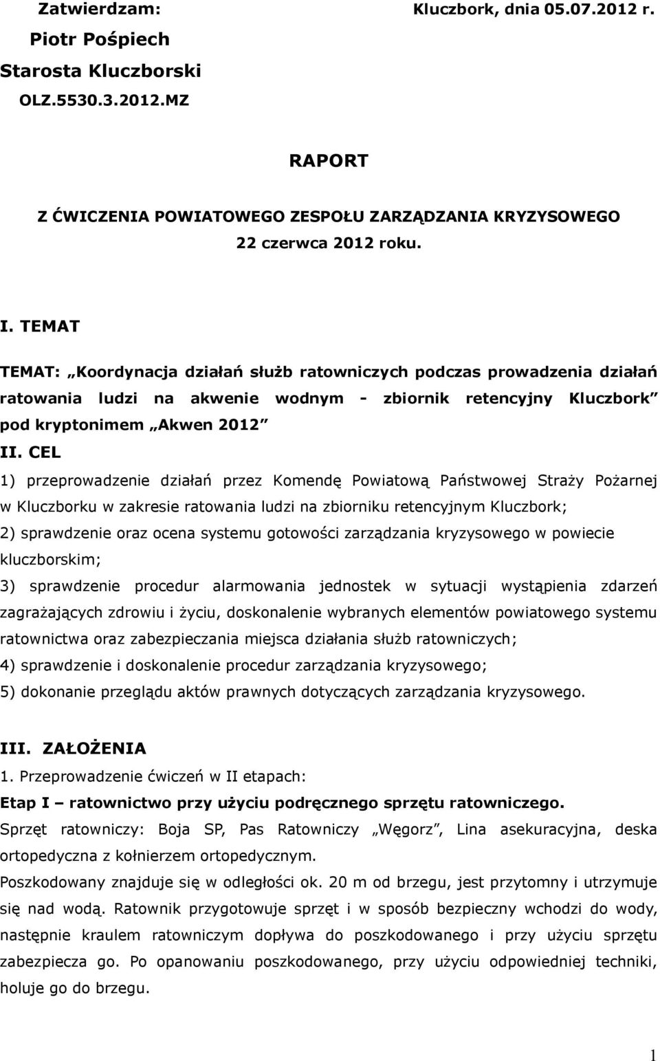 CEL 1) przeprowadzenie działań przez Komendę Powiatową Państwowej Straży Pożarnej w Kluczborku w zakresie ratowania ludzi na zbiorniku retencyjnym Kluczbork; 2) sprawdzenie oraz ocena systemu