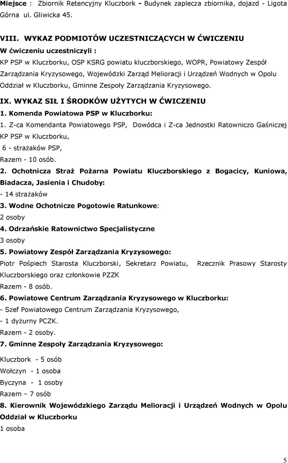 Melioracji i Urządzeń Wodnych w Opolu Oddział w Kluczborku, Gminne Zespoły Zarządzania Kryzysowego. IX. WYKAZ SIŁ I ŚRODKÓW UŻYTYCH W ĆWICZENIU 1. Komenda Powiatowa PSP w Kluczborku: 1.