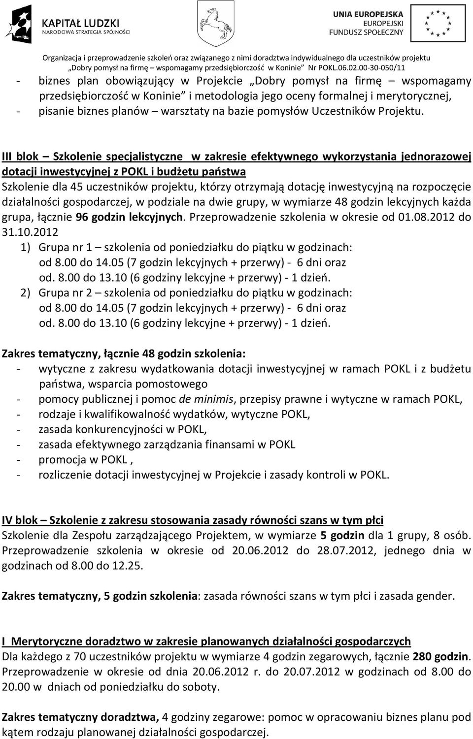 III blok Szkolenie specjalistyczne w zakresie efektywnego wykorzystania jednorazowej dotacji inwestycyjnej z POKL i budżetu państwa Szkolenie dla 45 uczestników projektu, którzy otrzymają dotację