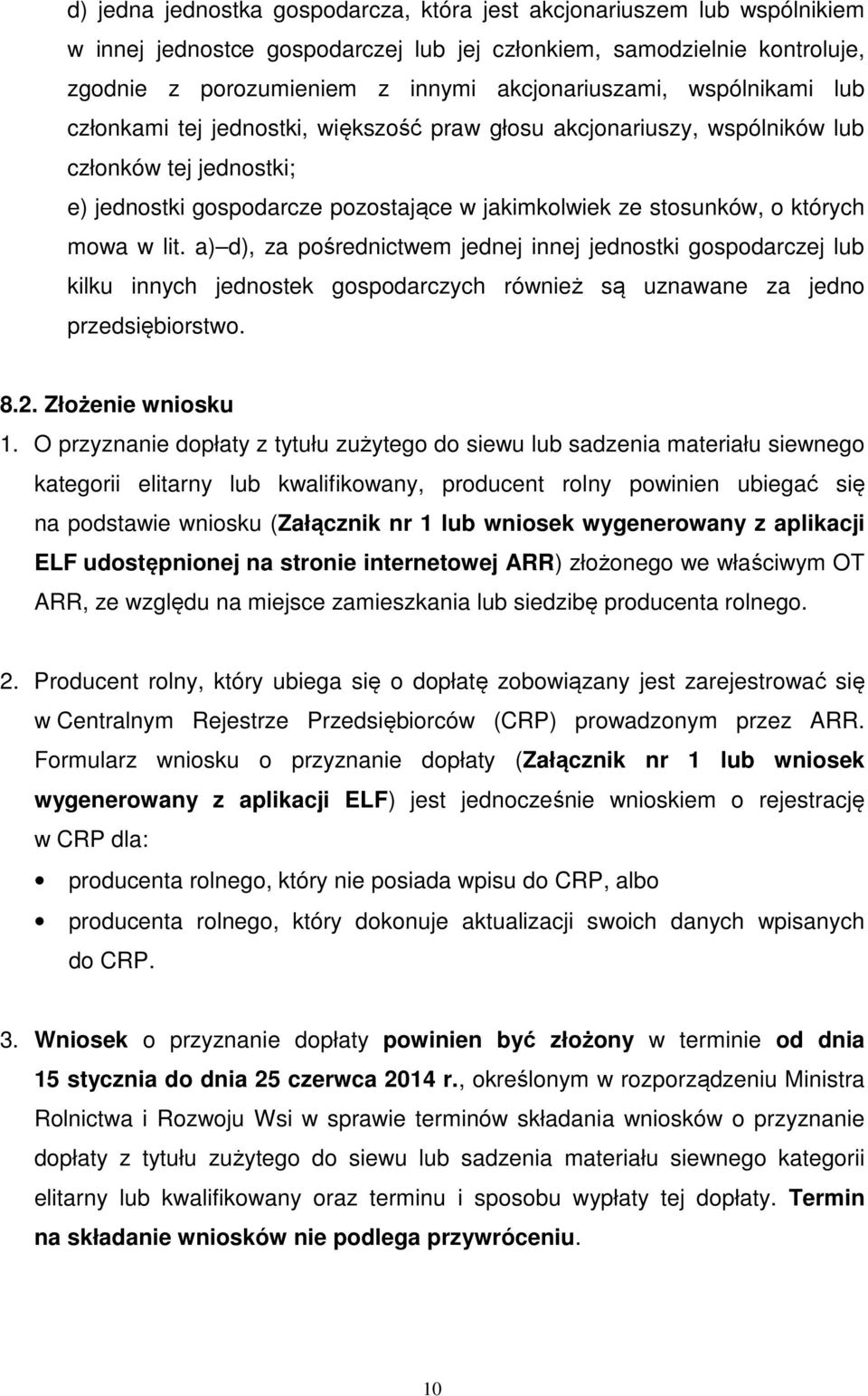 lit. a) d), za pośrednictwem jednej innej jednostki gospodarczej lub kilku innych jednostek gospodarczych również są uznawane za jedno przedsiębiorstwo. 8.2. Złożenie wniosku 1.