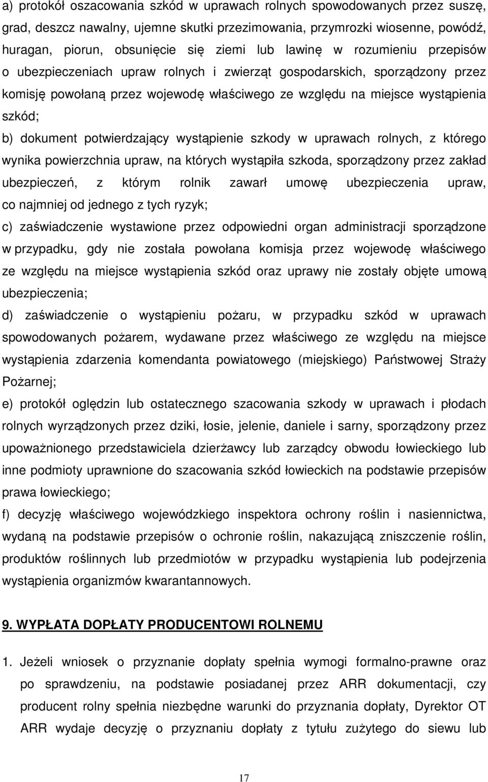 dokument potwierdzający wystąpienie szkody w uprawach rolnych, z którego wynika powierzchnia upraw, na których wystąpiła szkoda, sporządzony przez zakład ubezpieczeń, z którym rolnik zawarł umowę