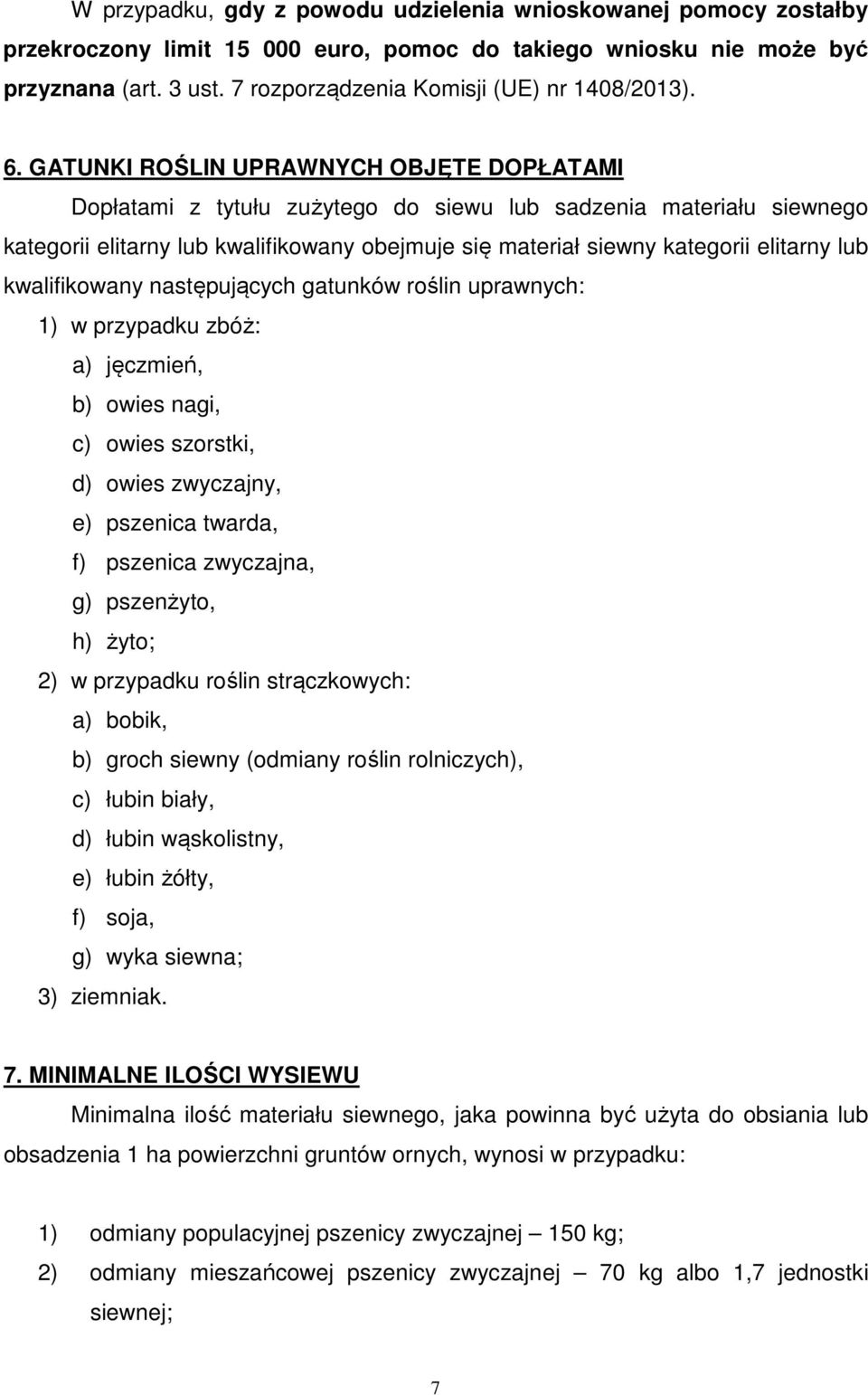 GATUNKI ROŚLIN UPRAWNYCH OBJĘTE DOPŁATAMI Dopłatami z tytułu zużytego do siewu lub sadzenia materiału siewnego kategorii elitarny lub kwalifikowany obejmuje się materiał siewny kategorii elitarny lub