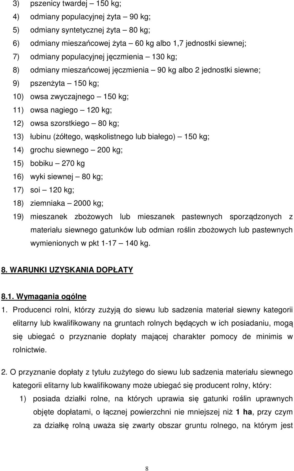 wąskolistnego lub białego) 150 kg; 14) grochu siewnego 200 kg; 15) bobiku 270 kg 16) wyki siewnej 80 kg; 17) soi 120 kg; 18) ziemniaka 2000 kg; 19) mieszanek zbożowych lub mieszanek pastewnych