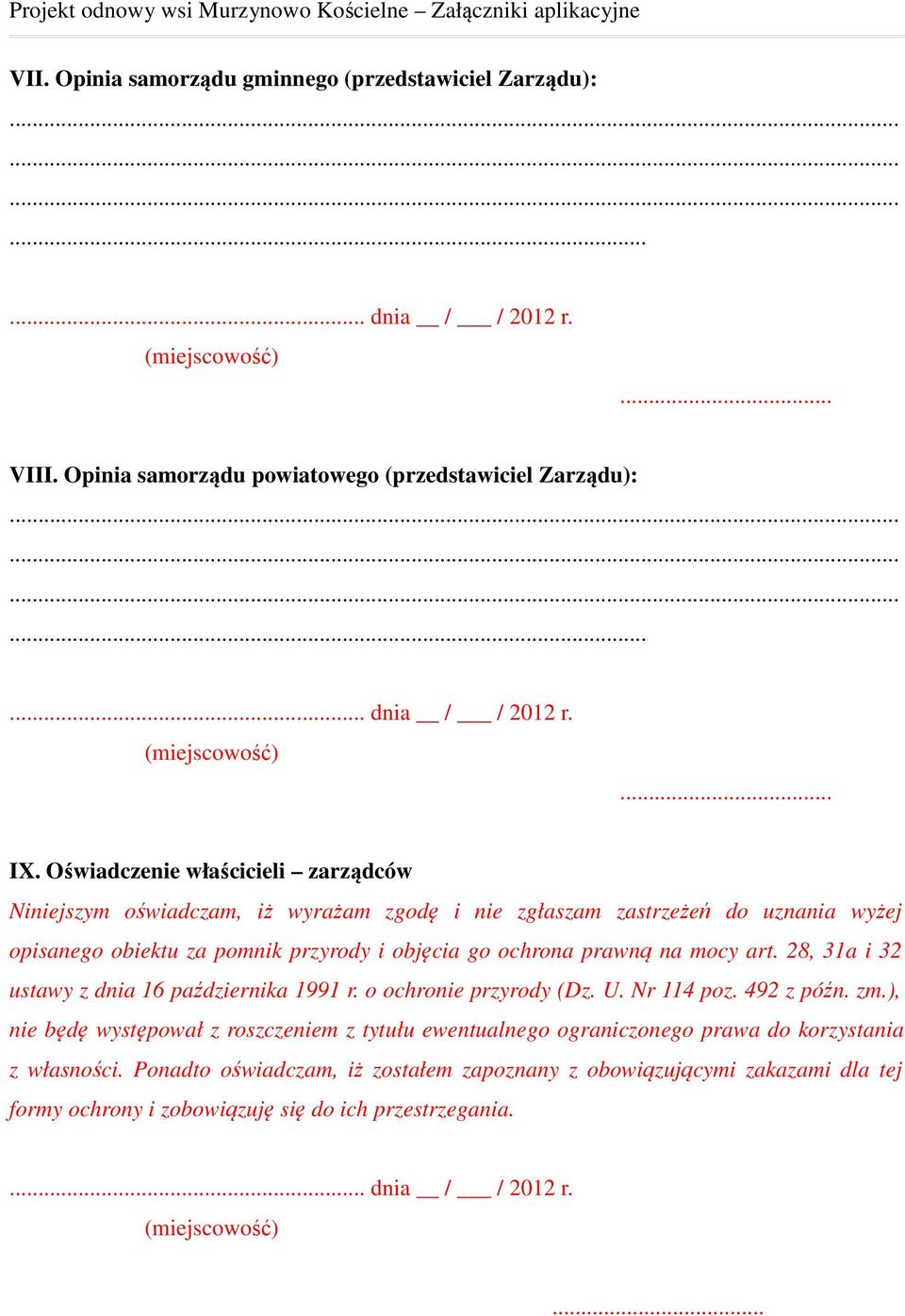 Oświadczenie właścicieli zarządców Niniejszym oświadczam, iż wyrażam zgodę i nie zgłaszam zastrzeżeń do uznania wyżej opisanego obiektu za pomnik przyrody i objęcia go ochrona prawną na mocy art.