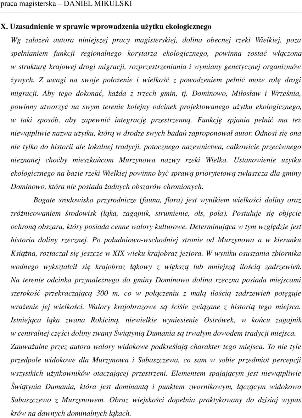 ekologicznego, powinna zostać włączona w strukturę krajowej drogi migracji, rozprzestrzeniania i wymiany genetycznej organizmów żywych.