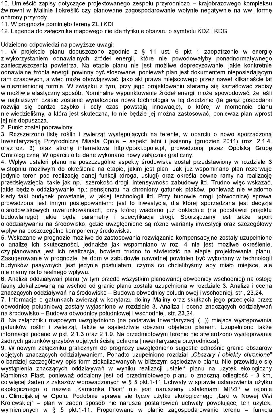 W projekcie planu dopuszczono zgodnie z 11 ust. 6 pkt 1 zaopatrzenie w energię z wykorzystaniem odnawialnych źródeł energii, które nie powodowałyby ponadnormatywnego zanieczyszczenia powietrza.