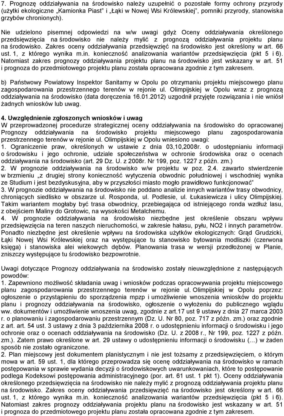 Zakres oceny oddziaływania przedsięwzięć na środowisko jest określony w art. 66 ust. 1, z którego wynika m.in. konieczność analizowania wariantów przedsięwzięcia (pkt 5 i 6).