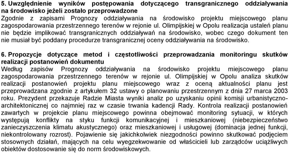 Olimpijskiej w Opolu realizacja ustaleń planu nie będzie implikować transgranicznych oddziaływań na środowisko, wobec czego dokument ten nie musiał być poddany procedurze transgranicznej oceny