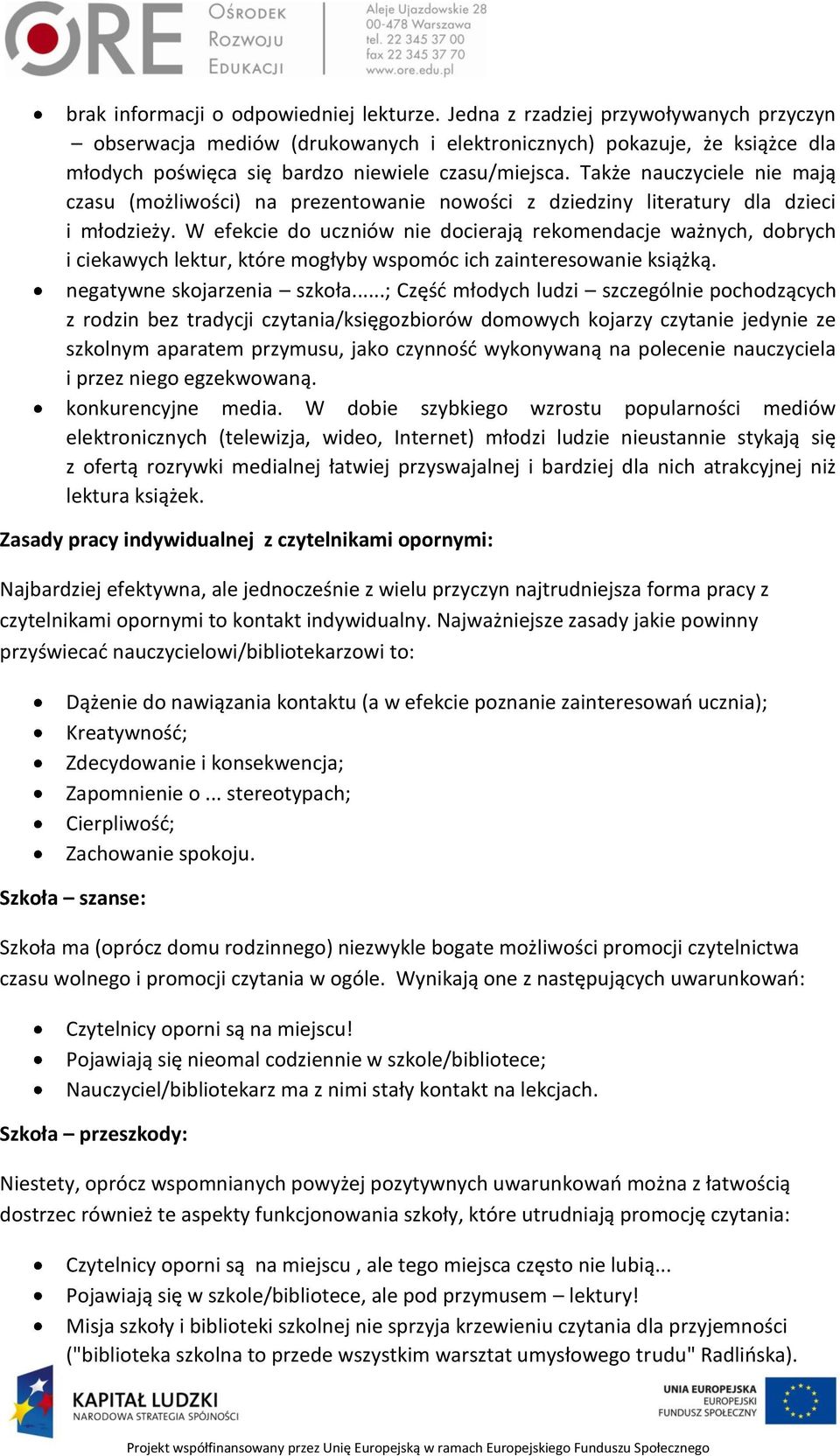 Także nauczyciele nie mają czasu (możliwości) na prezentowanie nowości z dziedziny literatury dla dzieci i młodzieży.