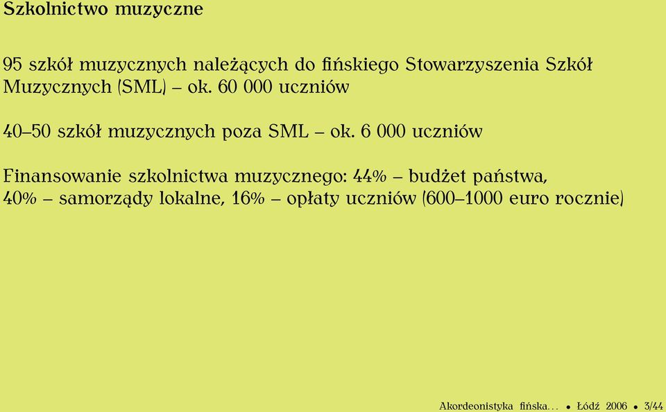 6 000 uczniów Finansowanie szkolnictwa muzycznego: 44% budżet państwa, 40%