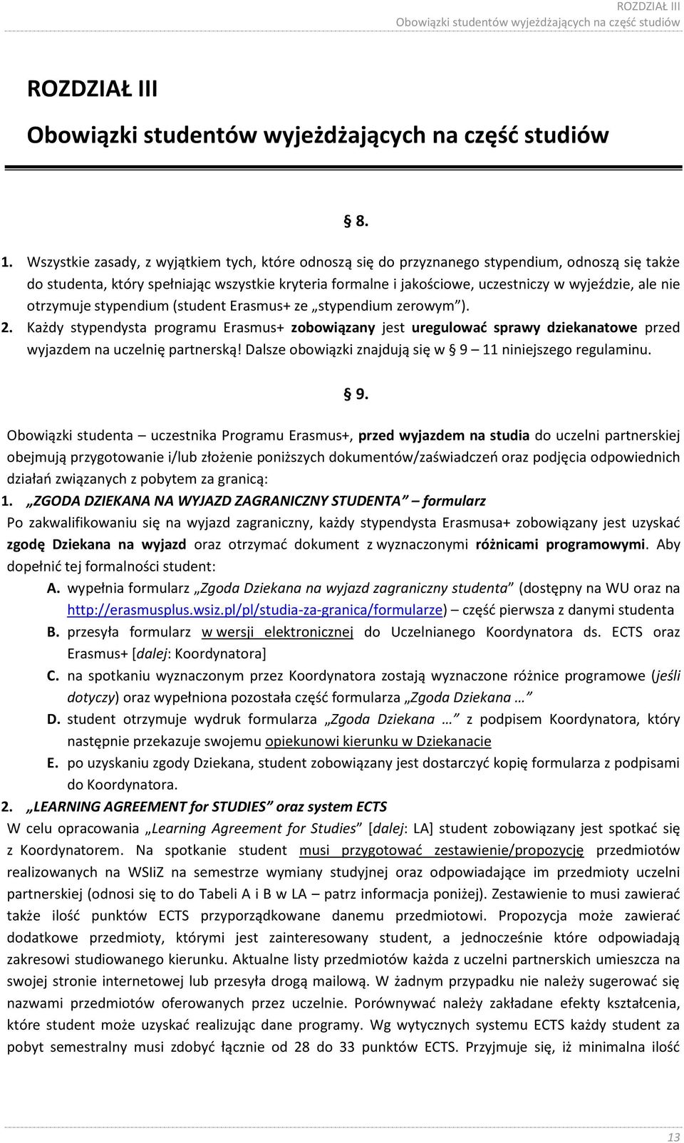 nie otrzymuje stypendium (student Erasmus+ ze stypendium zerowym ). 2. Każdy stypendysta programu Erasmus+ zobowiązany jest uregulować sprawy dziekanatowe przed wyjazdem na uczelnię partnerską!