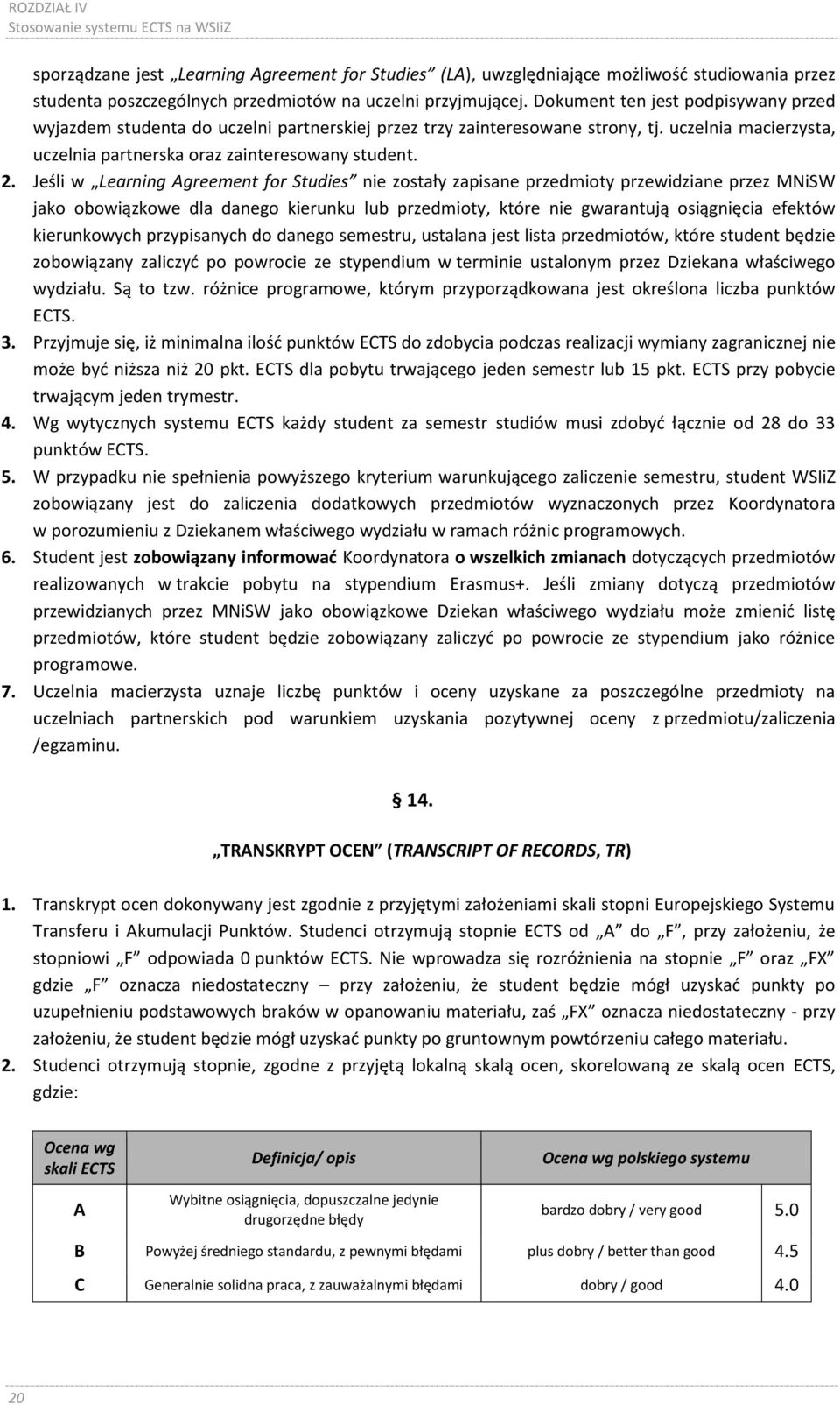 2. Jeśli w Learning Agreement for Studies nie zostały zapisane przedmioty przewidziane przez MNiSW jako obowiązkowe dla danego kierunku lub przedmioty, które nie gwarantują osiągnięcia efektów