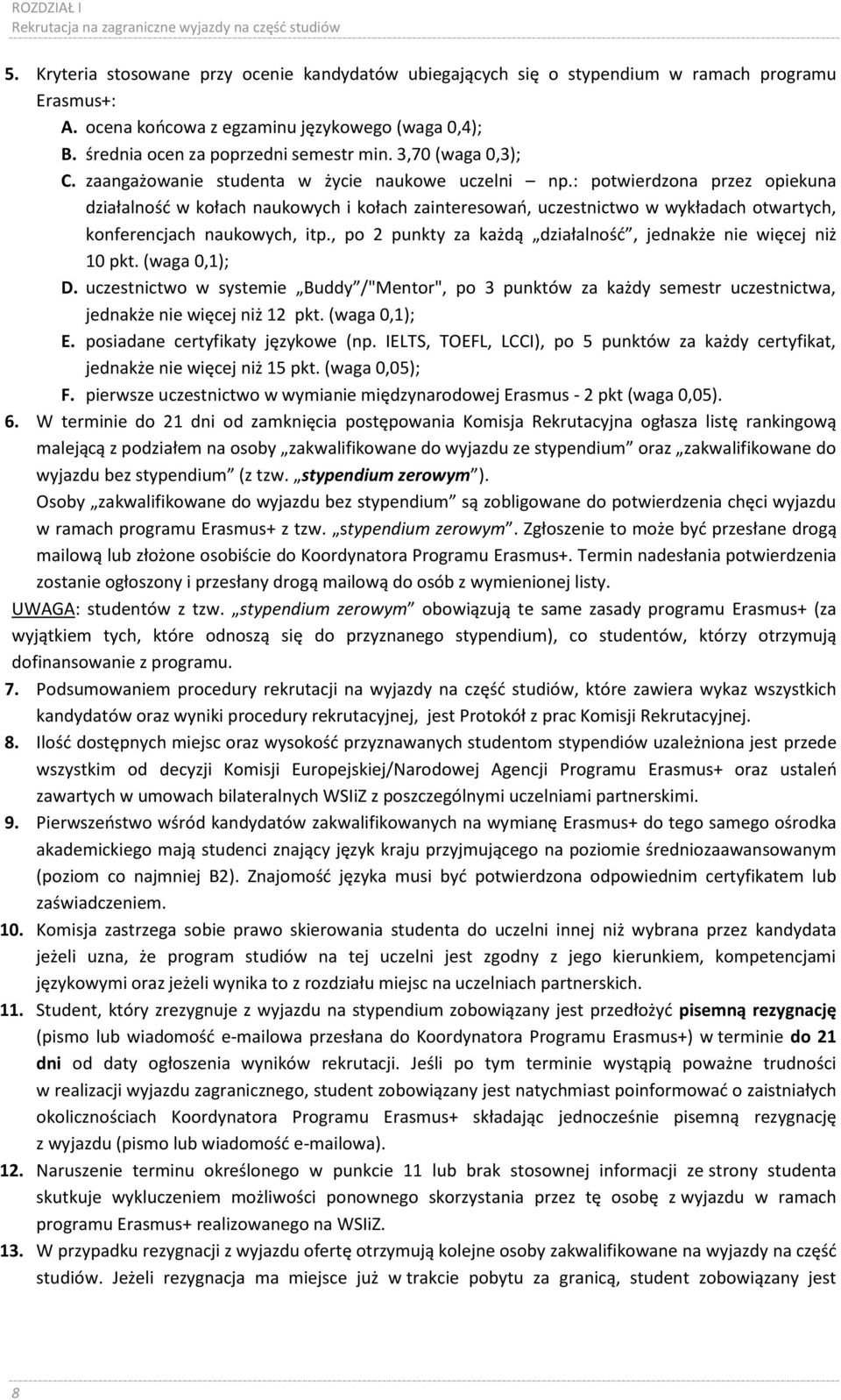 : potwierdzona przez opiekuna działalność w kołach naukowych i kołach zainteresowań, uczestnictwo w wykładach otwartych, konferencjach naukowych, itp.