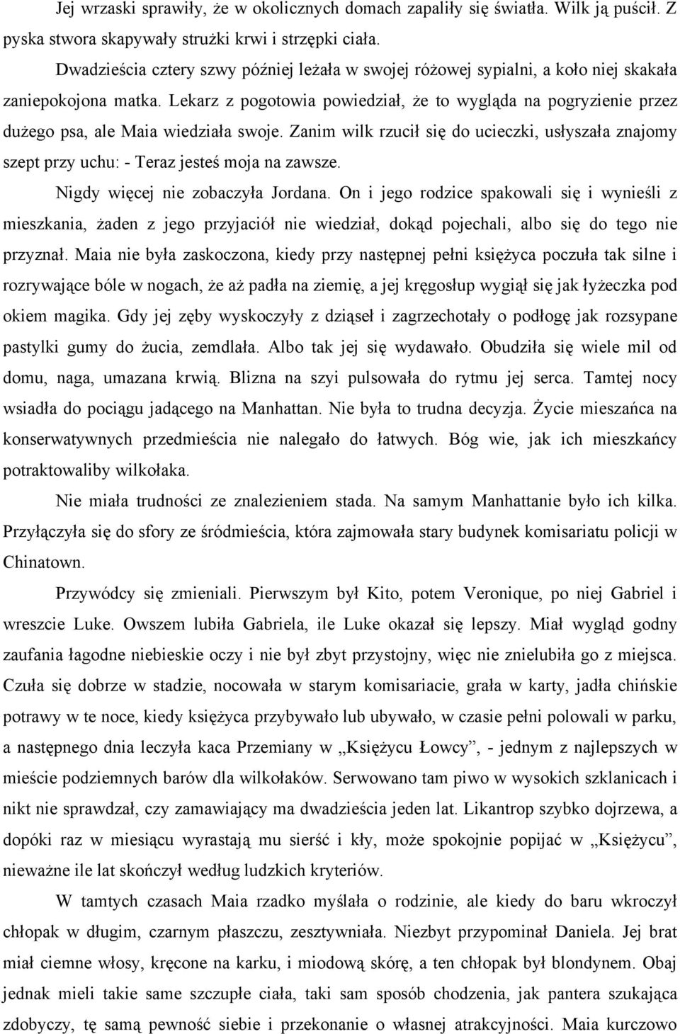 Lekarz z pogotowia powiedział, że to wygląda na pogryzienie przez dużego psa, ale Maia wiedziała swoje.