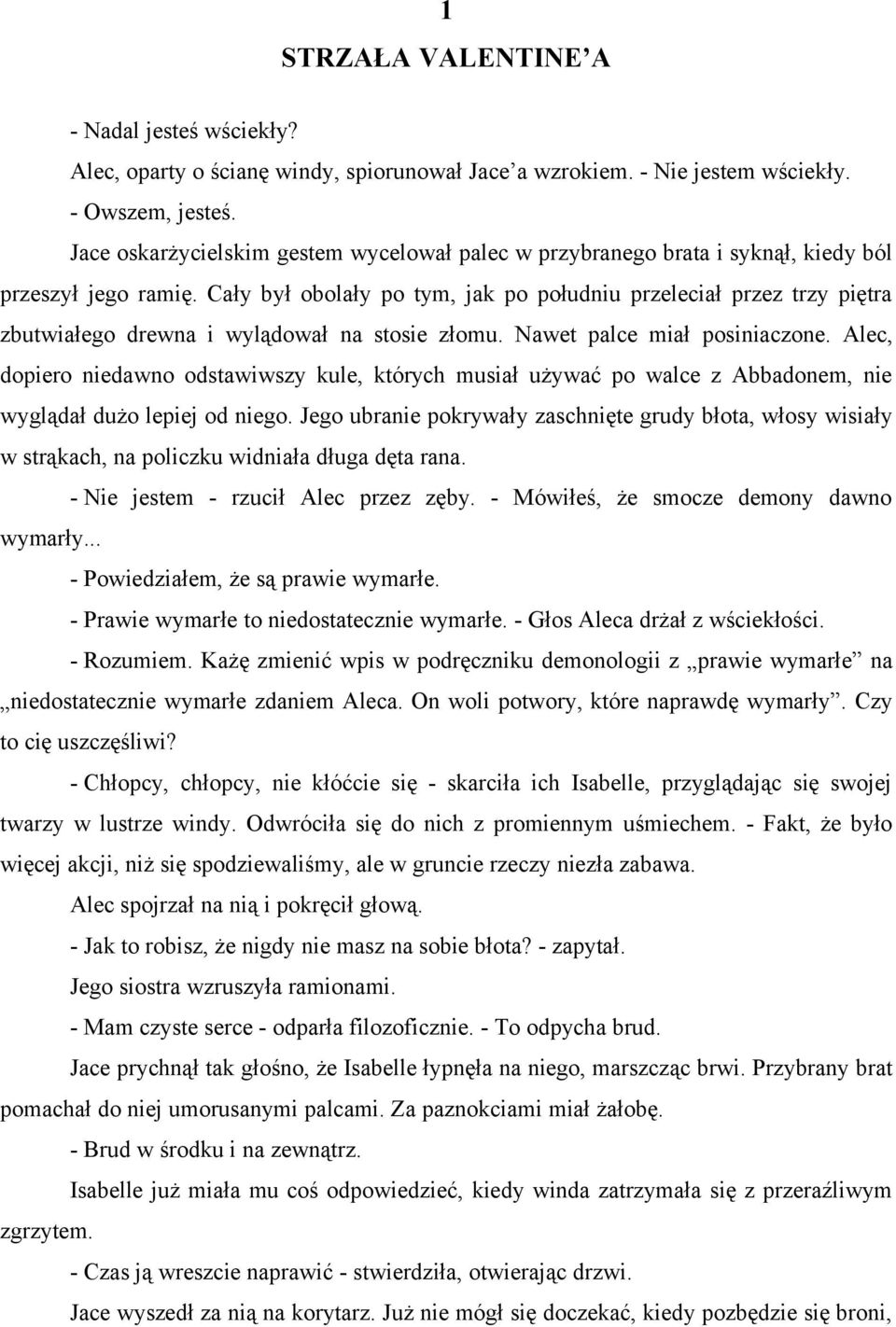 Cały był obolały po tym, jak po południu przeleciał przez trzy piętra zbutwiałego drewna i wylądował na stosie złomu. Nawet palce miał posiniaczone.