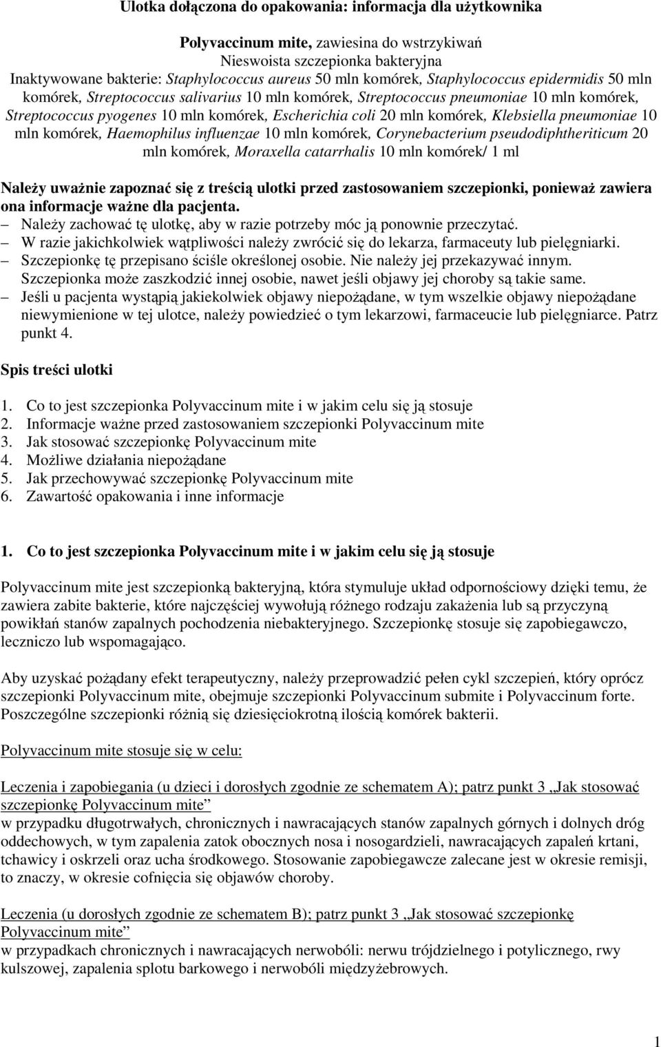 Klebsiella pneumoniae 10 mln komórek, Haemophilus influenzae 10 mln komórek, Corynebacterium pseudodiphtheriticum 20 mln komórek, Moraxella catarrhalis 10 mln komórek/ 1 ml Należy uważnie zapoznać