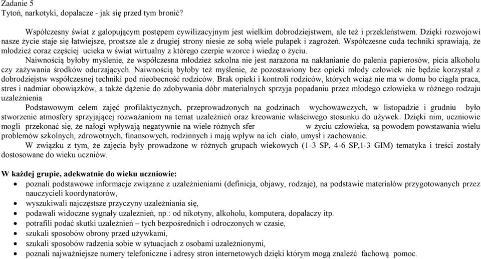 Współczesne cuda techniki sprawiają, że młodzież coraz częściej ucieka w świat wirtualny z którego czerpie wzorce i wiedzę o życiu.