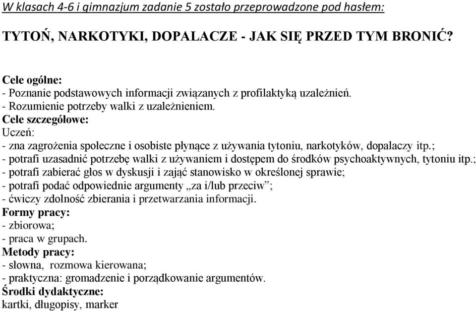 Cele szczegółowe: Uczeń: - zna zagrożenia społeczne i osobiste płynące z używania tytoniu, narkotyków, dopalaczy itp.