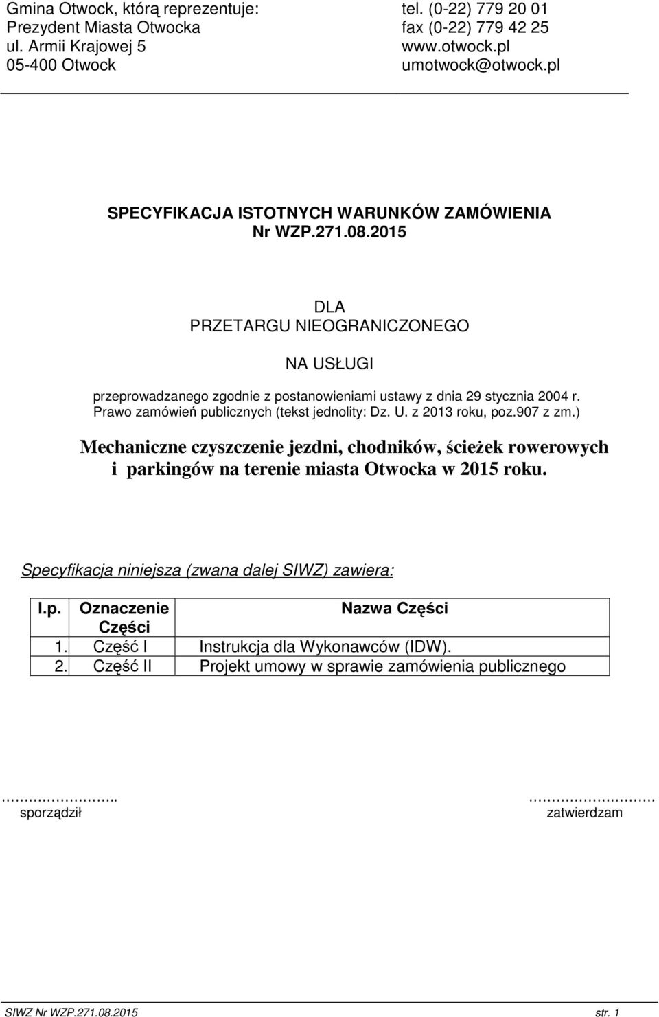 Prawo zamówień publicznych (tekst jednolity: Dz. U. z 2013 roku, poz.907 z zm.) Mechaniczne czyszczenie jezdni, chodników, ścieŝek rowerowych i parkingów na terenie miasta Otwocka w 2015 roku.