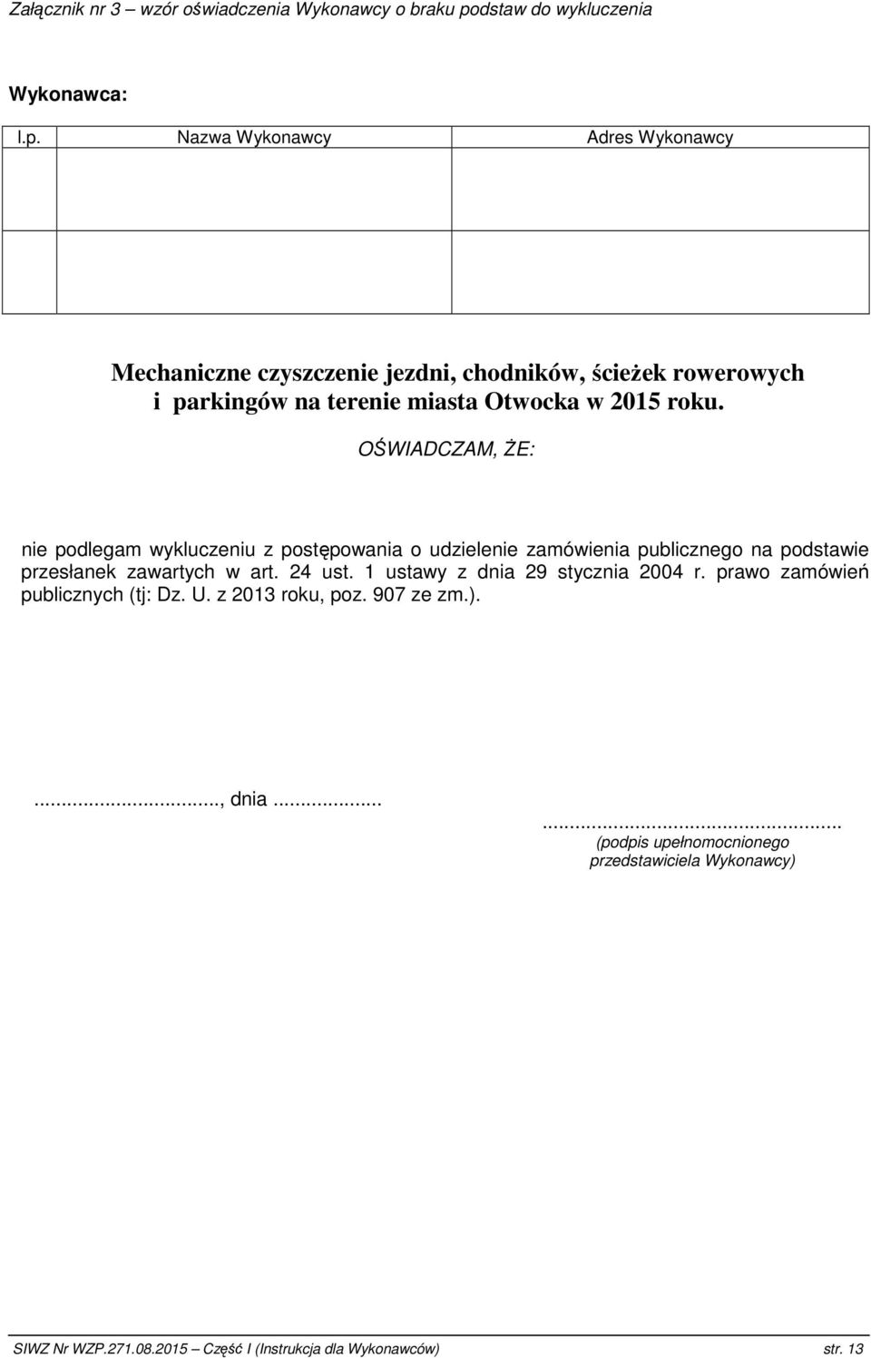 Nazwa Wykonawcy Adres Wykonawcy Mechaniczne czyszczenie jezdni, chodników, ścieŝek rowerowych i parkingów na terenie miasta Otwocka w 2015 roku.