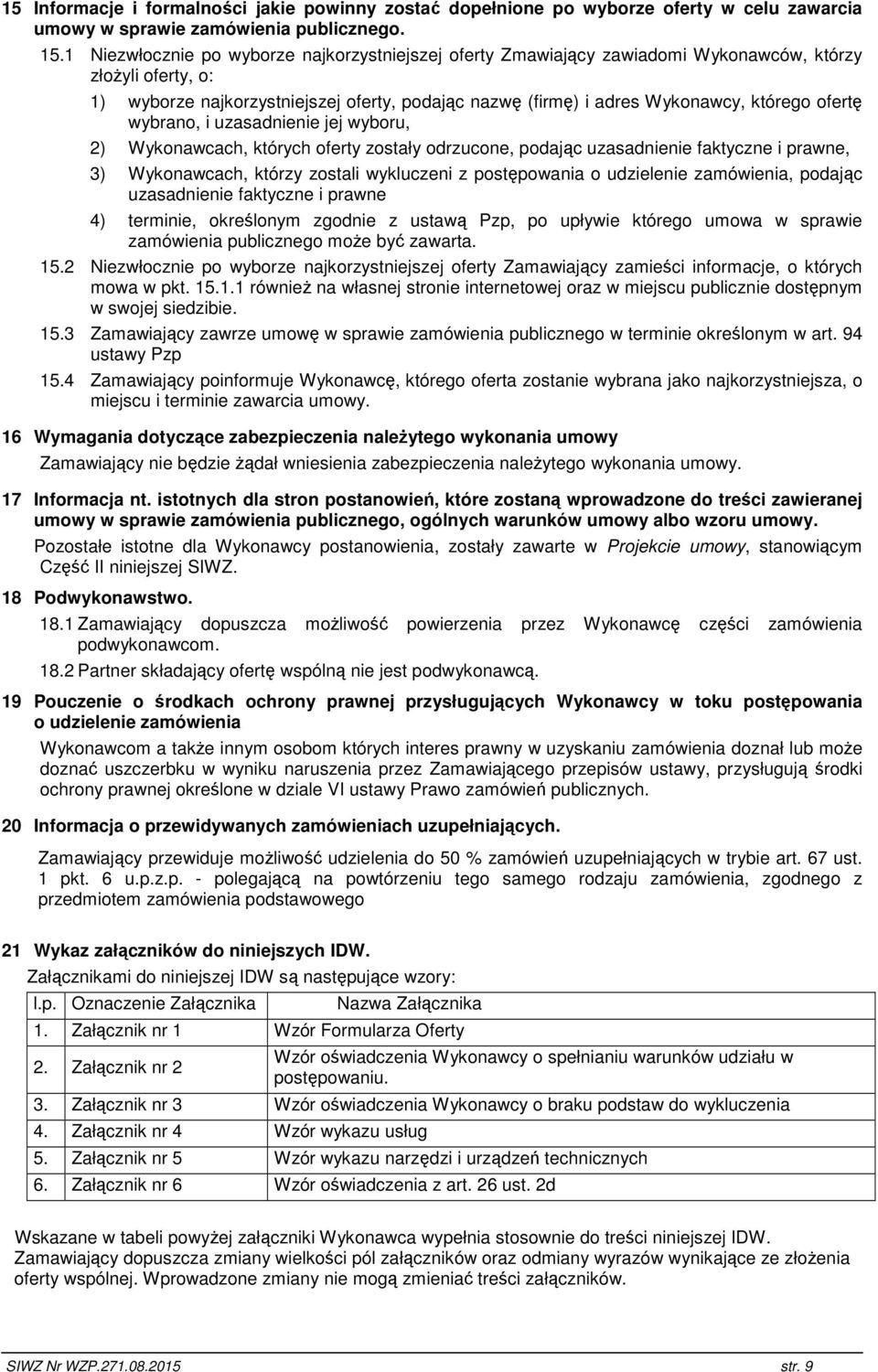 ofertę wybrano, i uzasadnienie jej wyboru, 2) Wykonawcach, których oferty zostały odrzucone, podając uzasadnienie faktyczne i prawne, 3) Wykonawcach, którzy zostali wykluczeni z postępowania o