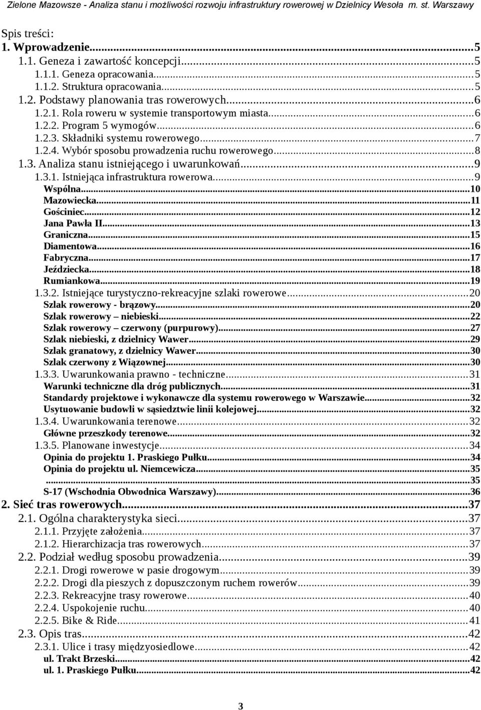 ..7 1.2.4. Wybór sosobu rowadenia ruchu rowerowego...8 1.3. Analia stanu istniejącego i uwarunkowań...9 1.3.1. Istniejąca infrastruktura rowerowa...9 Wsólna...10 Maowiecka...11 Gościniec.