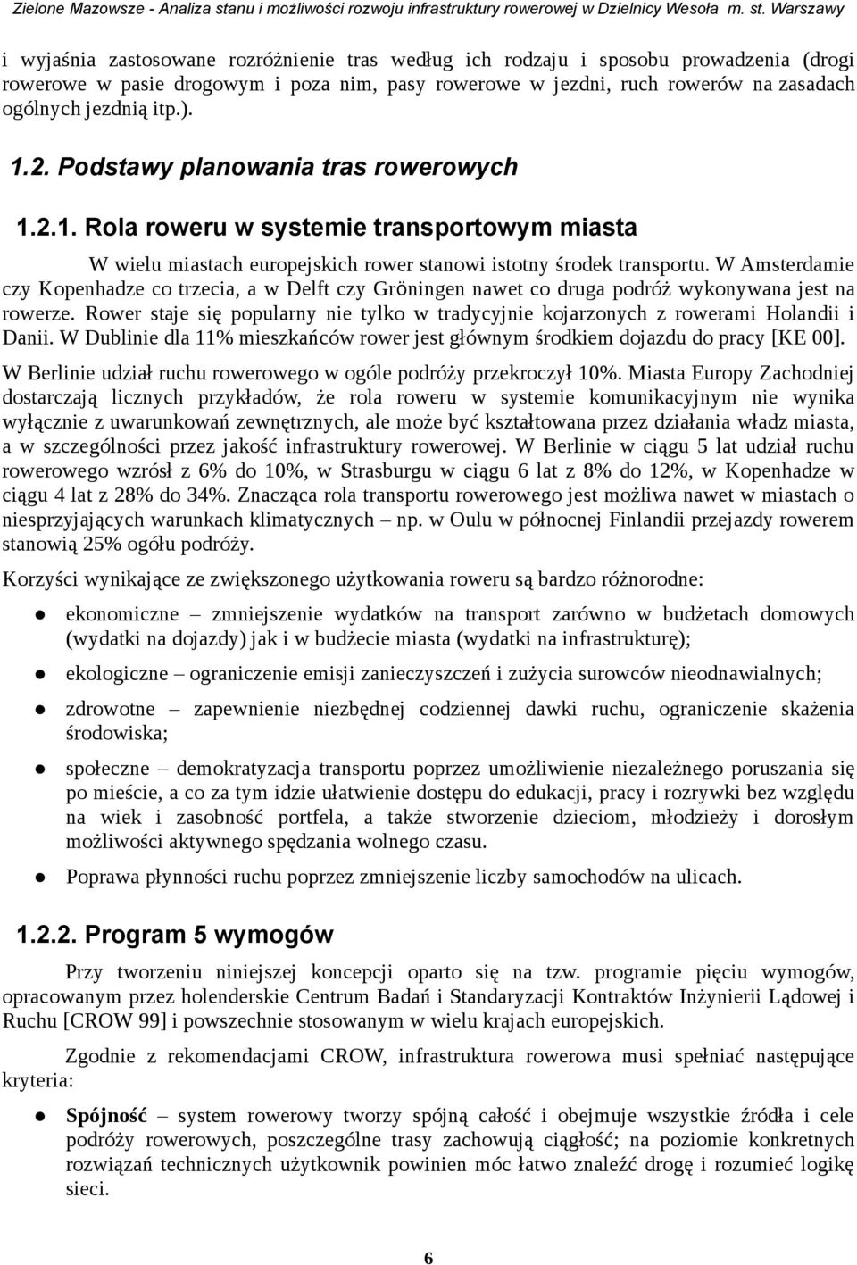 Warsawy i wyjaśnia astosowane roróżnienie tras według ich rodaju i sosobu rowadenia (drogi rowerowe w asie drogowym i oa nim, asy rowerowe w jedni, ruch rowerów na asadach ogólnych jednią it.). 1.2.