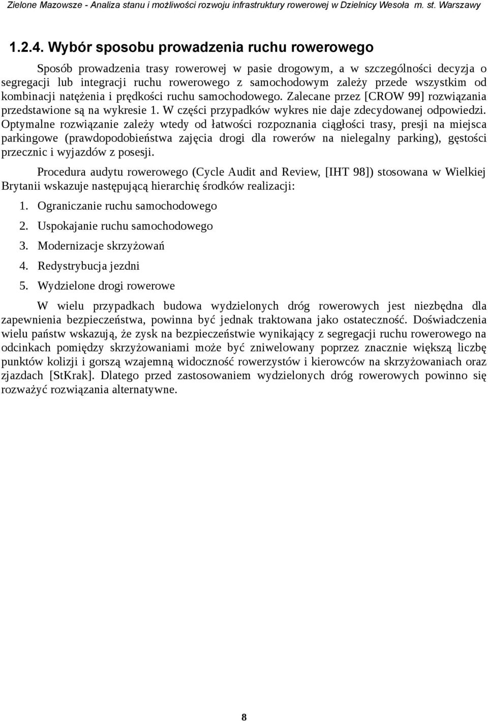 kombinacji natężenia i rędkości ruchu samochodowego. Zalecane re [CROW 99] rowiąania redstawione są na wykresie 1. W cęści ryadków wykres nie daje decydowanej odowiedi.