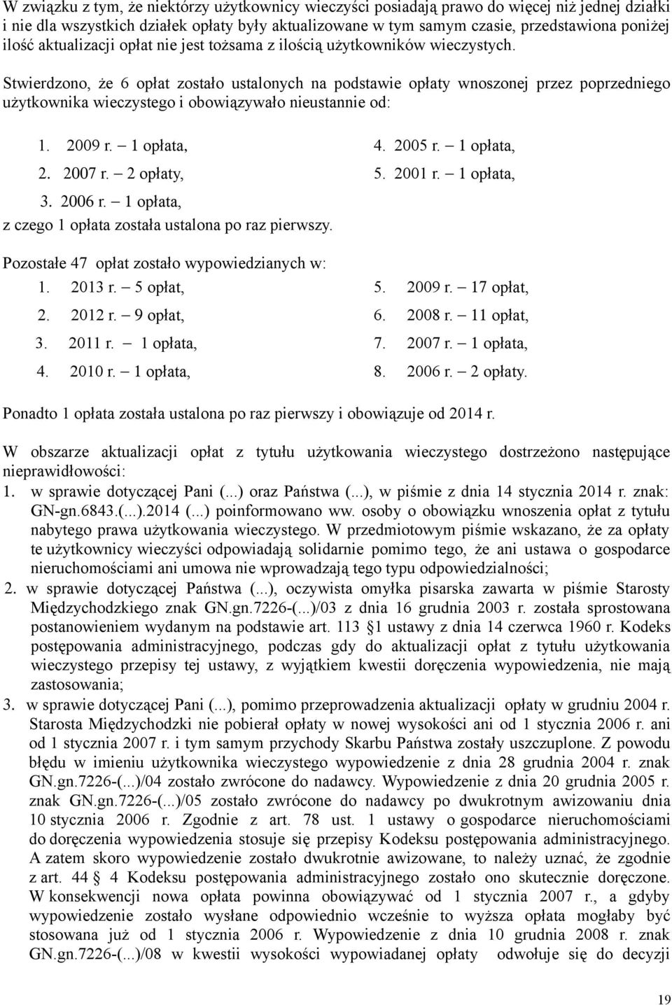 Stwierdzono, że 6 opłat zostało ustalonych na podstawie opłaty wnoszonej przez poprzedniego użytkownika wieczystego i obowiązywało nieustannie od: 1. 2009 r. 1 opłata, 4. 2005 r. 1 opłata, 2. 2007 r.