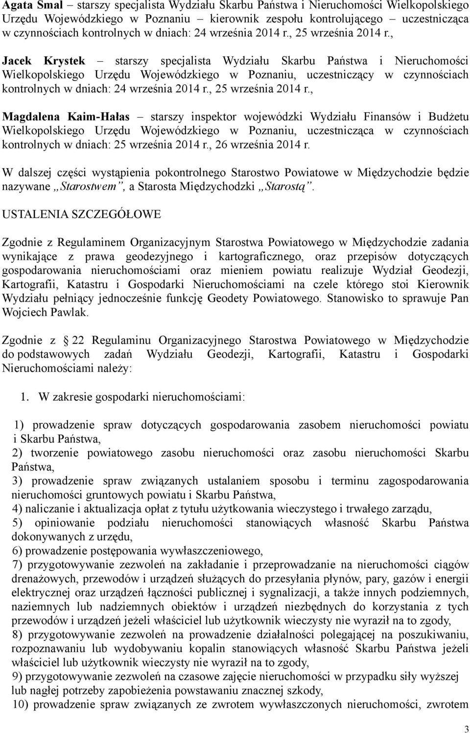 , Jacek Krystek starszy specjalista Wydziału Skarbu Państwa i Nieruchomości Wielkopolskiego Urzędu Wojewódzkiego w Poznaniu, uczestniczący w czynnościach kontrolnych w , Magdalena Kaim-Hałas starszy