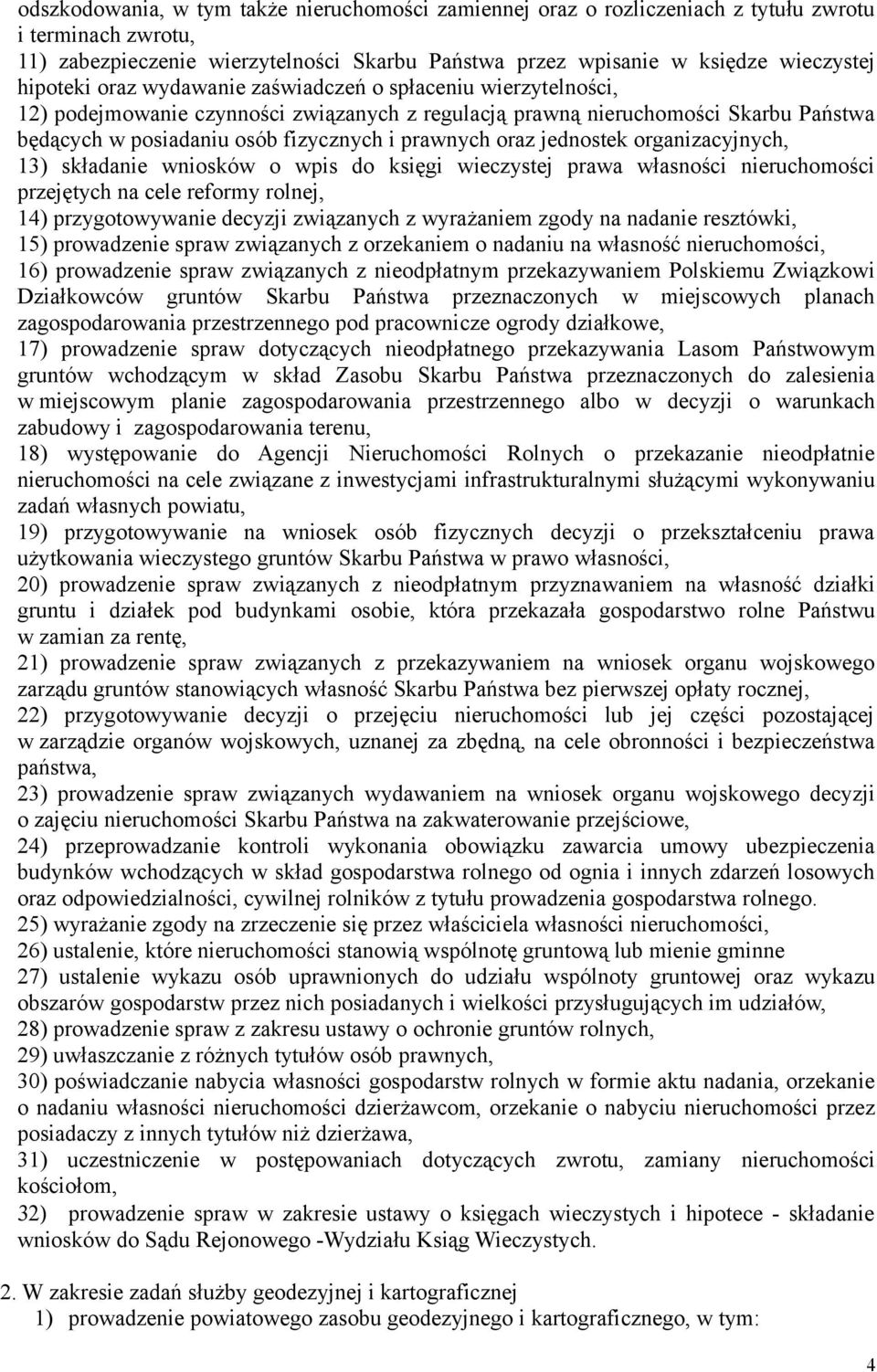 oraz jednostek organizacyjnych, 13) składanie wniosków o wpis do księgi wieczystej prawa własności nieruchomości przejętych na cele reformy rolnej, 14) przygotowywanie decyzji związanych z wyrażaniem