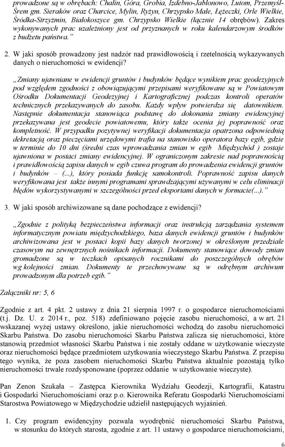 Zakres wykonywanych prac uzależniony jest od przyznanych w roku kalendarzowym środków z budżetu państwa. 2.